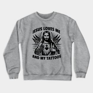 Jesus loves me and my tattoos Funny Saying Tattoo Lover Crewneck Sweatshirt